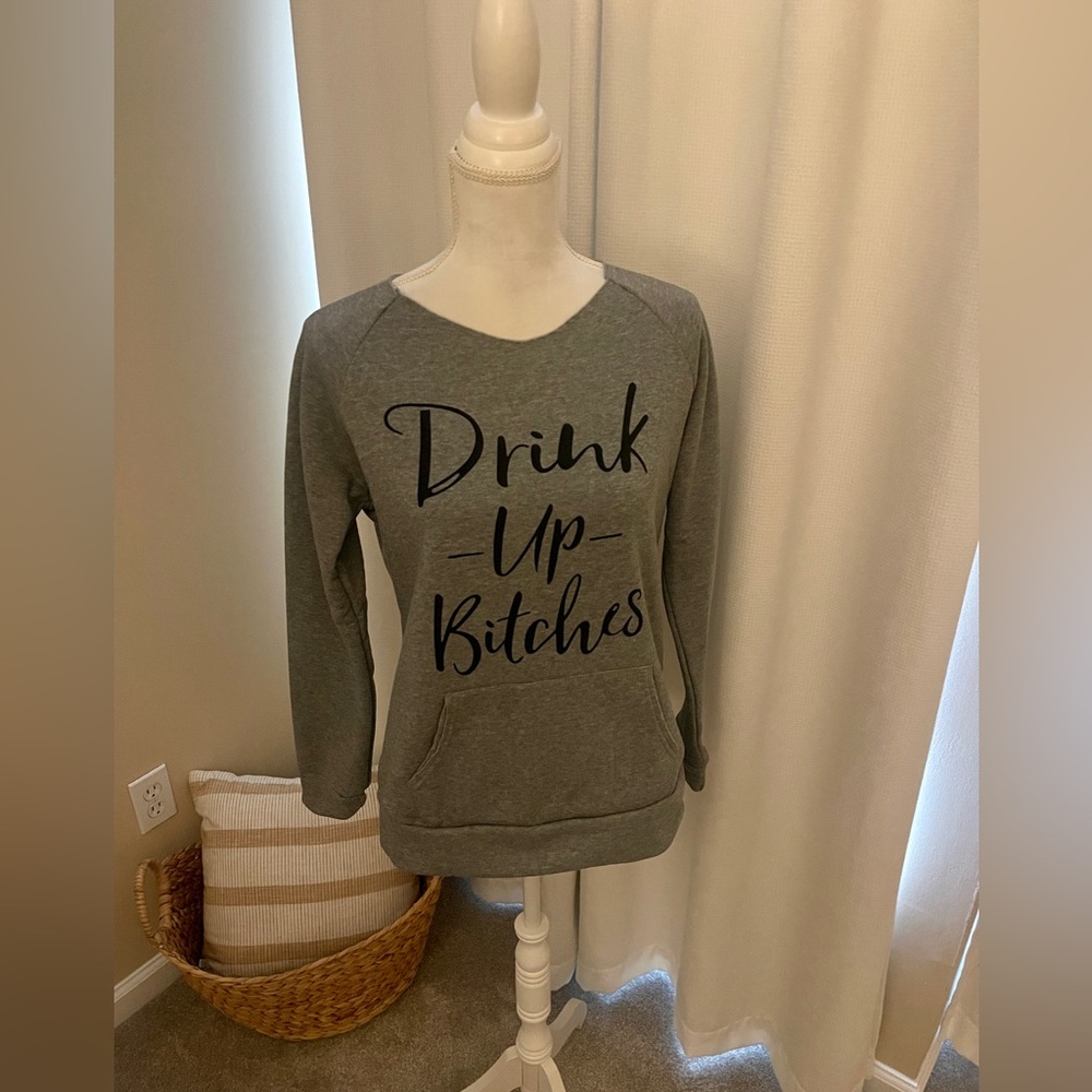 Drink Up Bitches Sweatshirt